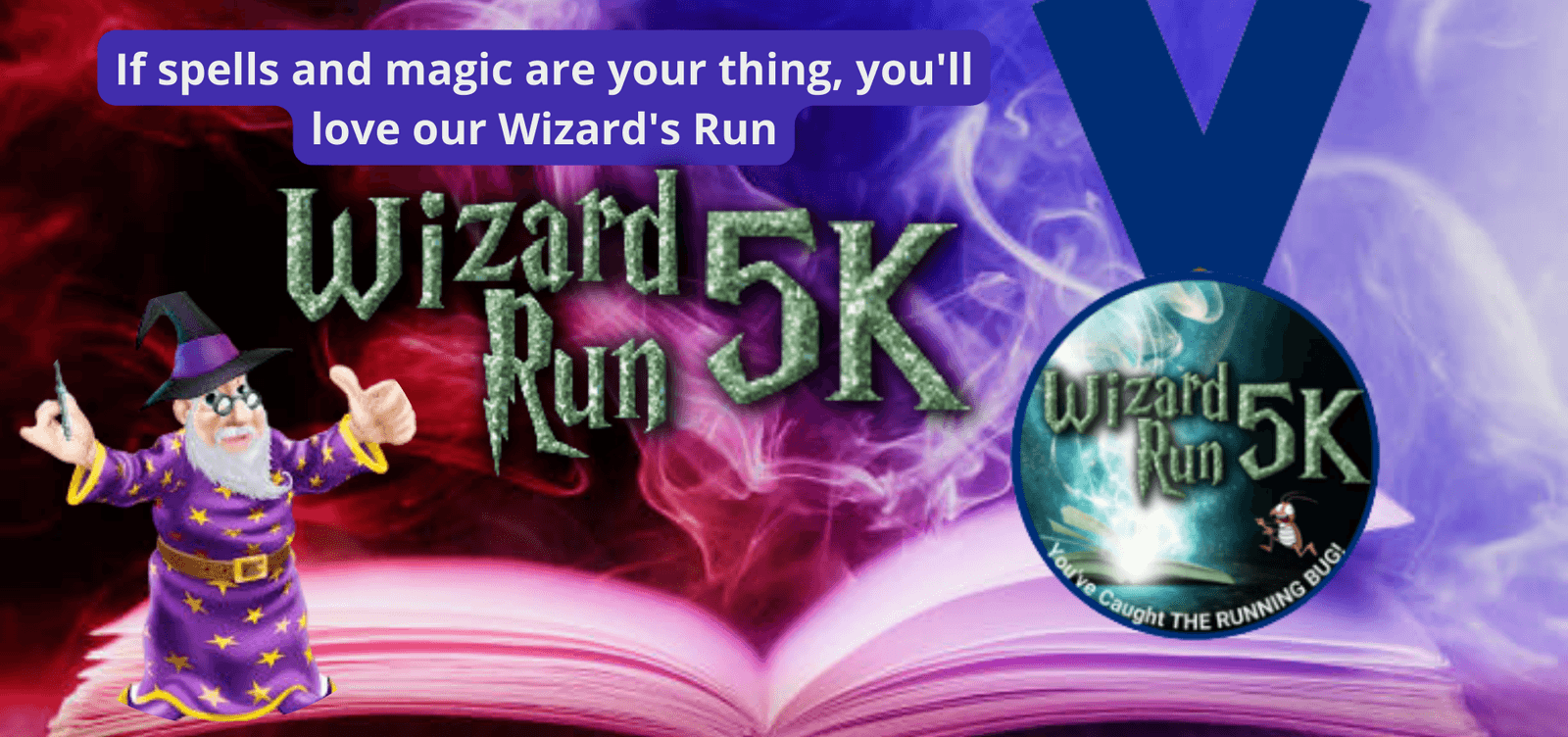 A colorful wizard-themed graphic for a "Wizard's Run 5K." The background features a magical, smoky open book. A wizard figure stands to the left. In the top right, a medal with "Wizard Run 5K" hangs. Text reads, "If spells and magic are your thing, you'll love our Wizard's Run.