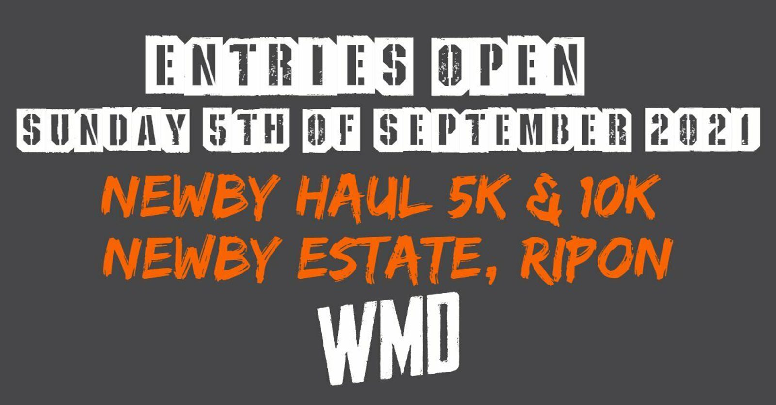 Entries Open Sunday 5th of September 2021. Newby Haul 5K & 10K, Newby Estate, Ripon. WMD." The text is displayed in a combination of white and orange against a dark gray background.